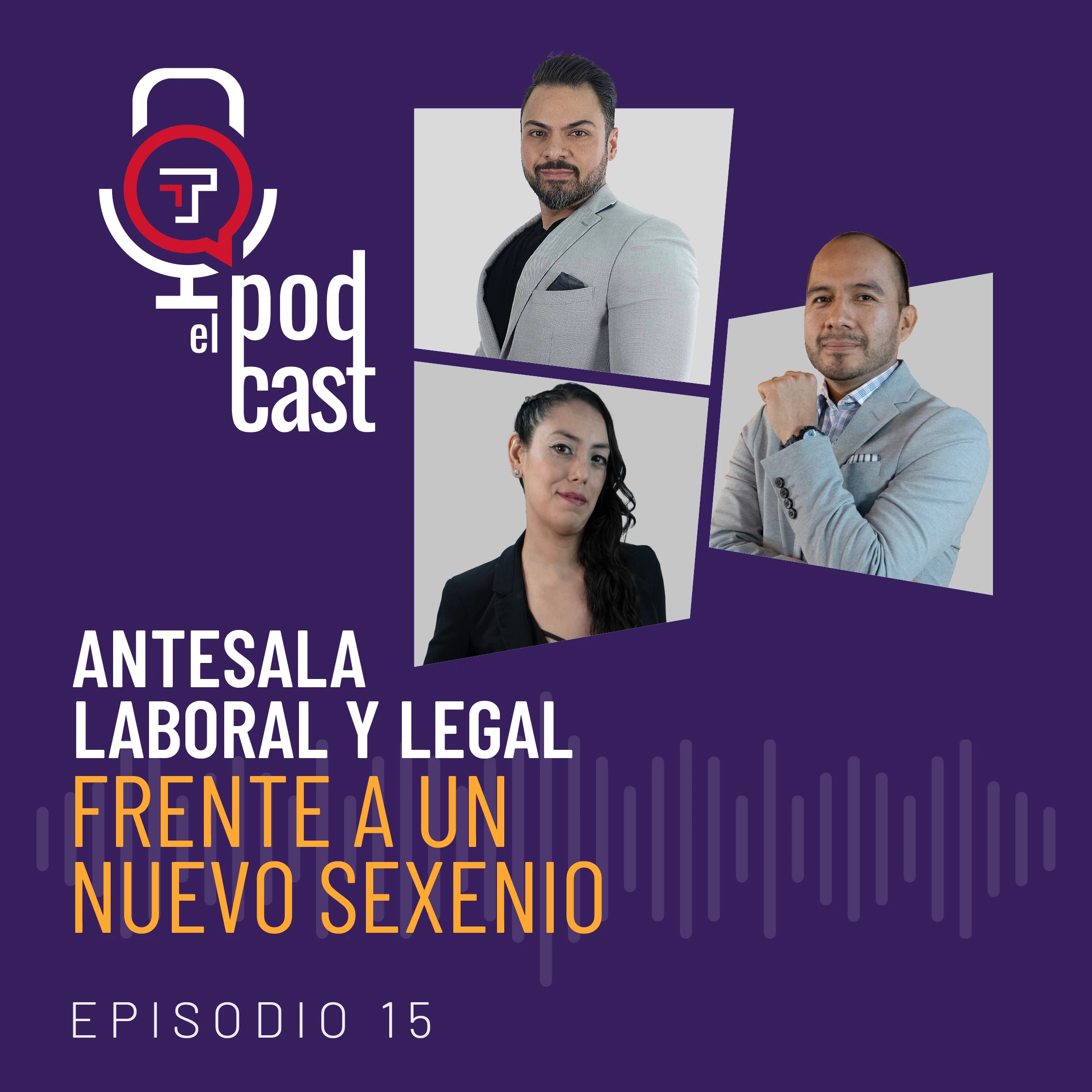 EP. 15 | T2 Antesala laboral y legal frente a un nuevo sexenio