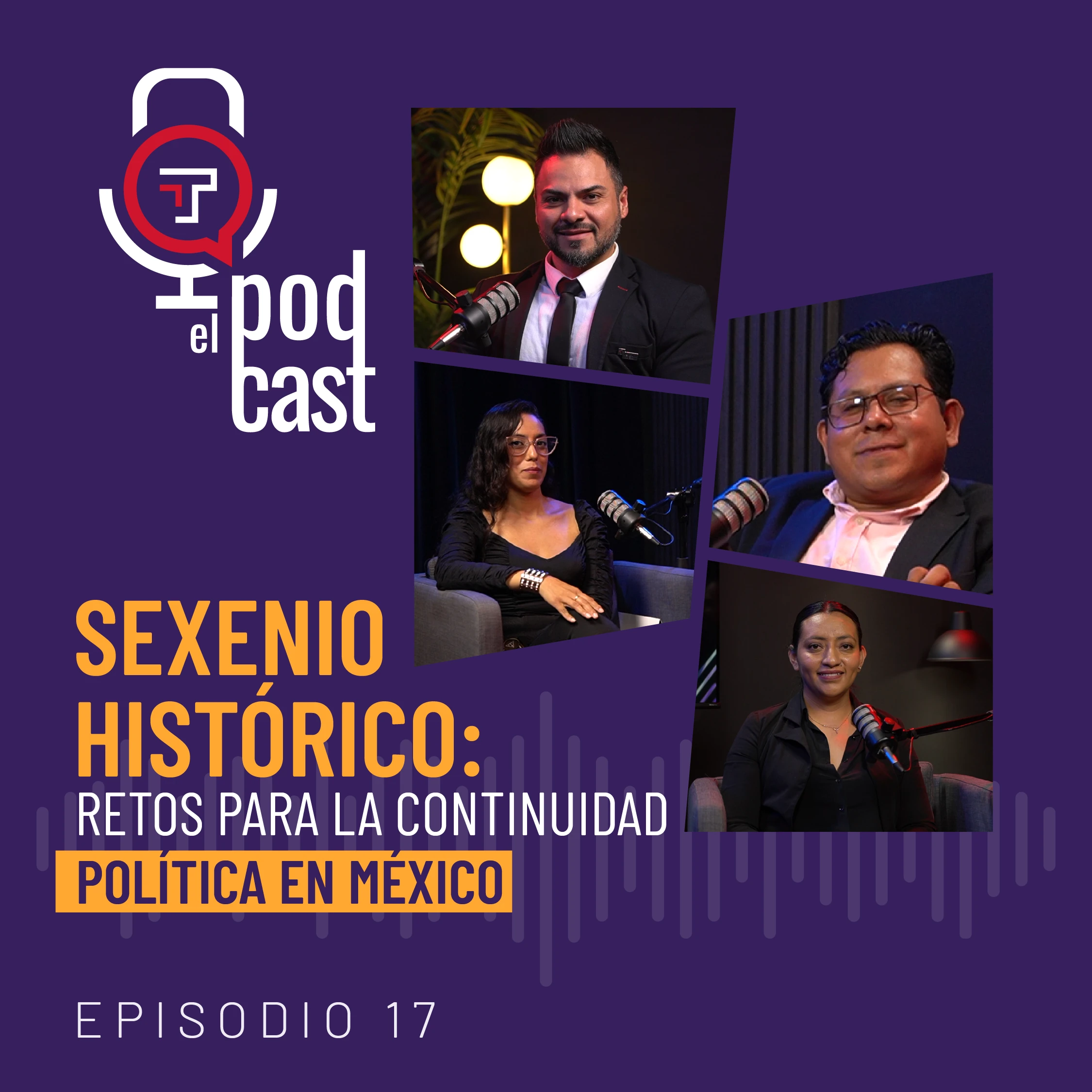 EP. 17 | T2 Sexenio histórico: retos para la continuidad política en México
