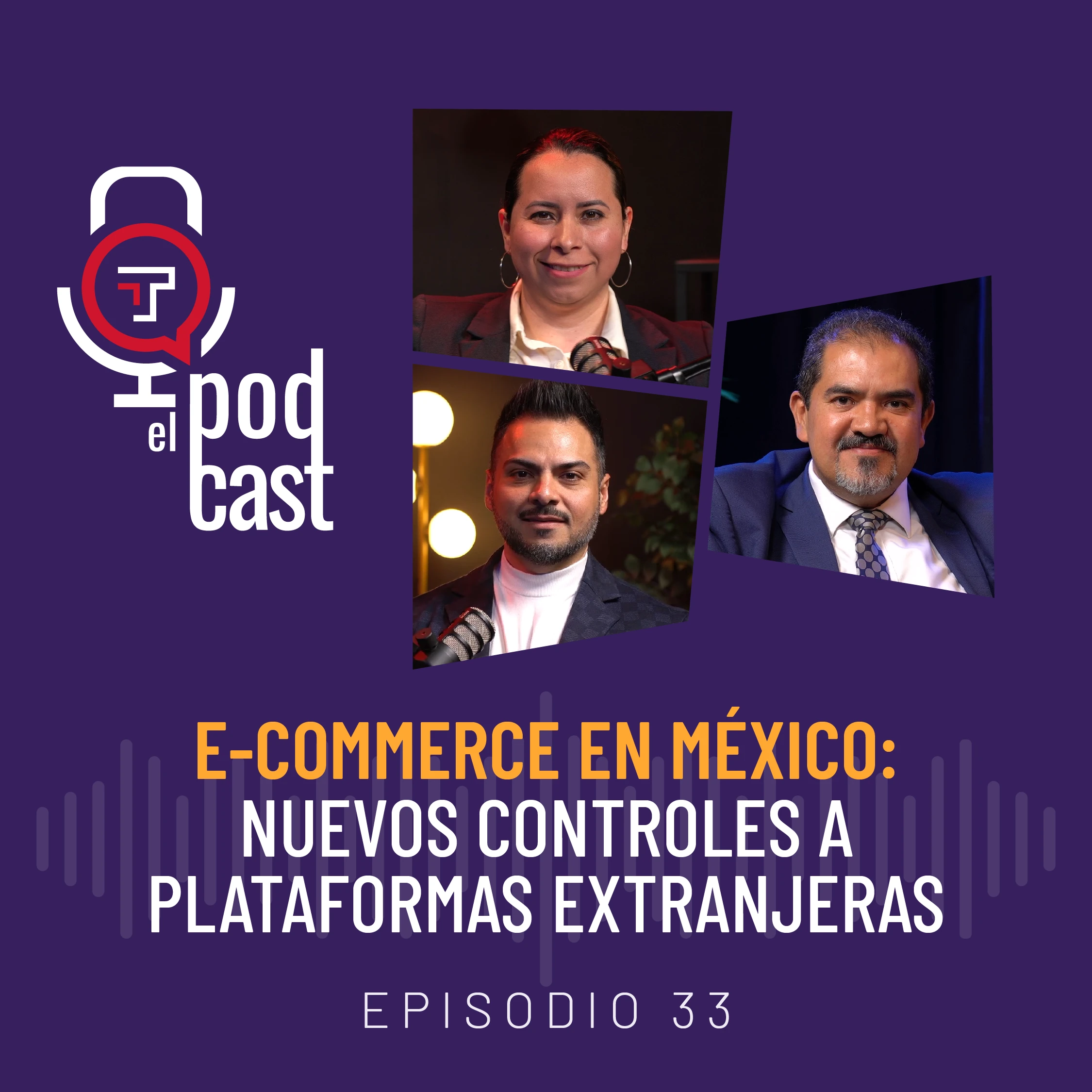 EP. 33 | T2 E-Commerce en México: Nuevos controles a plataformas extranjeras